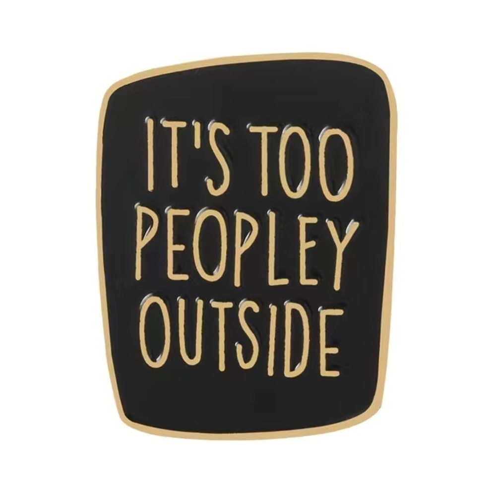 “It’s Too Peopley Outside” Pin